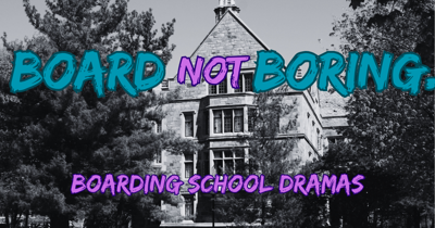 Board Not Boring: 10 Boarding School Dramas