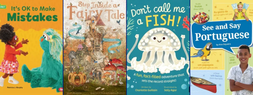 Four juvenile nonfiction book covers displayed side by side: It’s OK to Make Mistakes by Patricia J. Murphy, featuring a child talking with a large turquoise Sesame Street character; Step Inside a Fairy Tale: A Collection of Classic Stories, featuring an elaborate fairy tale scene with a whimsical tower, animals, mushrooms, and a pumpkin carriage; Don’t Call Me a Fish! by Charlotte Guillain and Sally Agar, featuring a smiling cartoon jellyfish against an underwater background; and See and Say Portuguese by Ana Siqueira, featuring photos and illustrations paired with Portuguese vocabulary, including fruit, a parrot, a boat, and children.