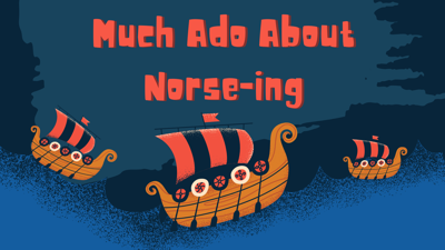 Much Ado About Norse-ing
