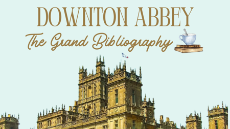 Downton Abbey: The Grand Bibliography