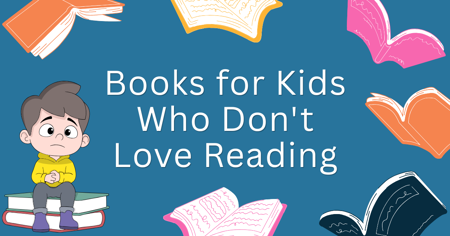 Books For Kids Who Don't Love Reading